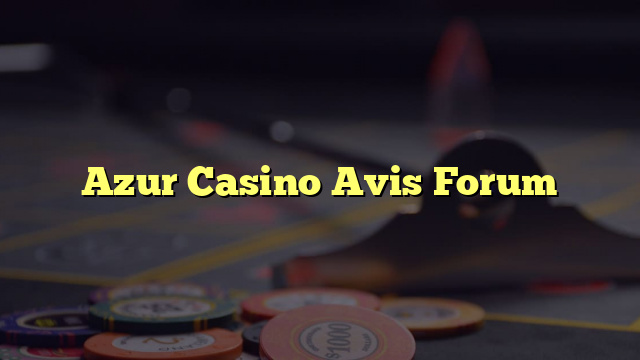 Azur Casino Avis Forum