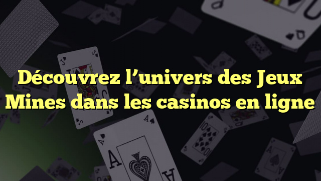 Découvrez l’univers des Jeux Mines dans les casinos en ligne