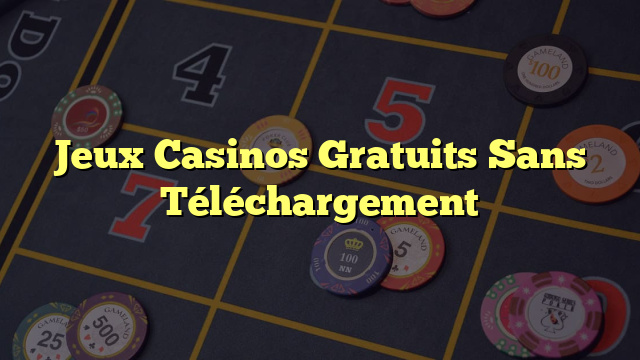 Jeux Casinos Gratuits Sans Téléchargement