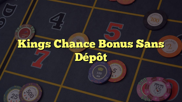 Kings Chance Bonus Sans Dépôt