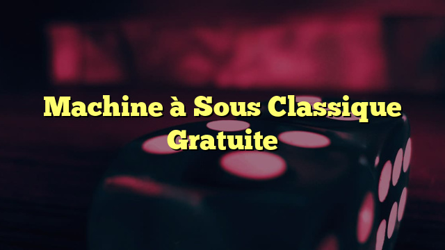 Machine à Sous Classique Gratuite