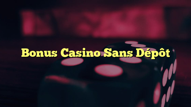 Bonus Casino Sans Dépôt