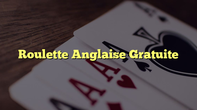 Roulette Anglaise Gratuite