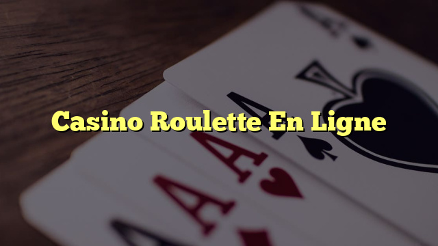 Casino Roulette En Ligne