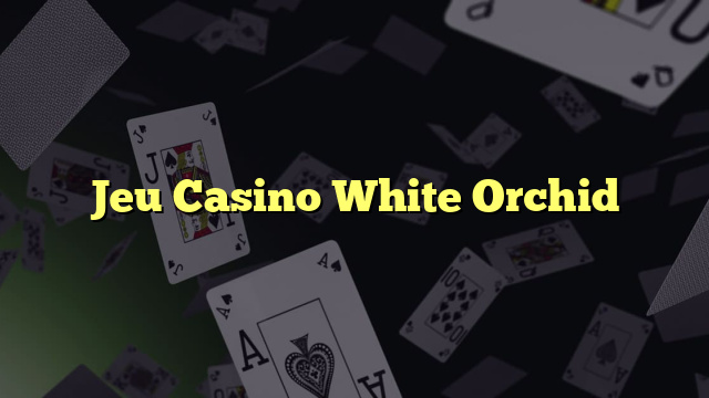 Jeu Casino White Orchid