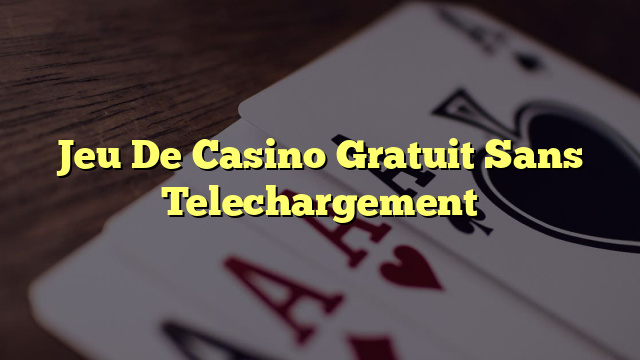 Jeu De Casino Gratuit Sans Telechargement