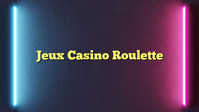 Jeux Casino Roulette