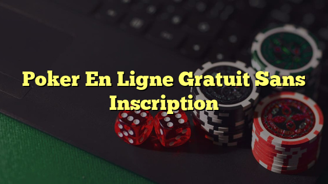 Poker En Ligne Gratuit Sans Inscription