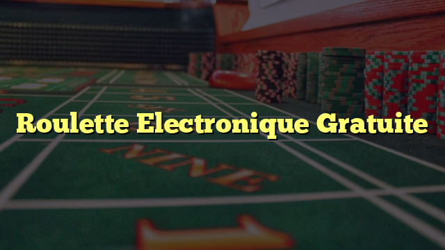 Roulette Electronique Gratuite