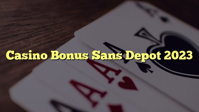 Casino Bonus Sans Depot 2023