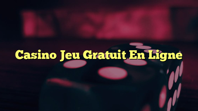 Casino Jeu Gratuit En Ligne