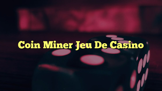 Coin Miner Jeu De Casino