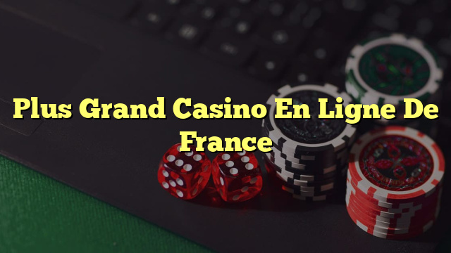 Plus Grand Casino En Ligne De France