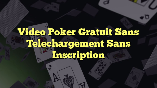 Video Poker Gratuit Sans Telechargement Sans Inscription