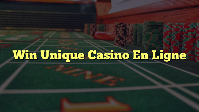 Win Unique Casino En Ligne