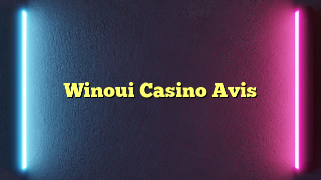 Winoui Casino Avis