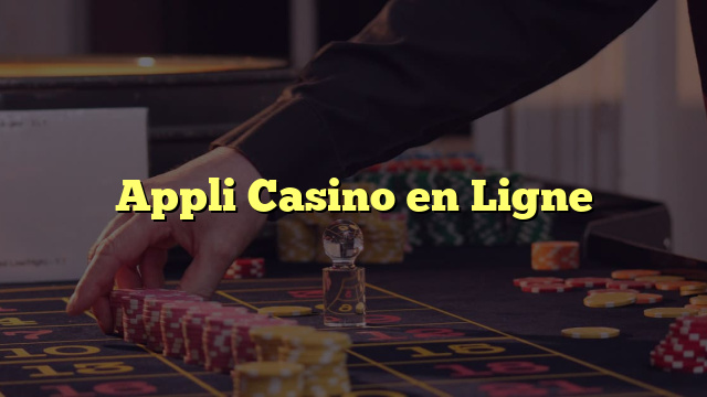 Appli Casino en Ligne