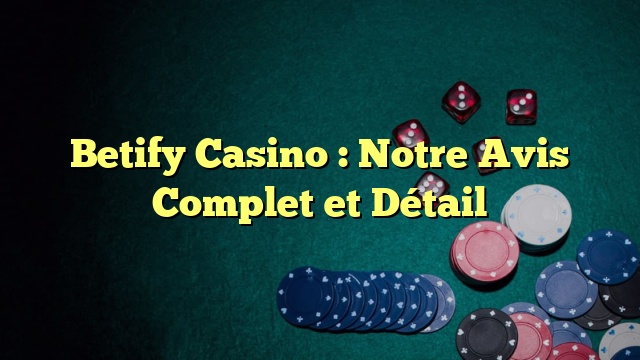 Betify Casino : Notre Avis Complet et Détail