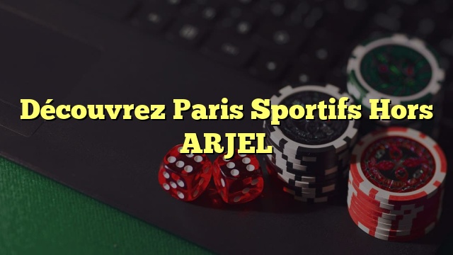 Découvrez Paris Sportifs Hors ARJEL