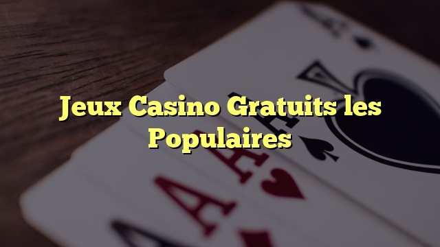 Jeux Casino Gratuits les Populaires